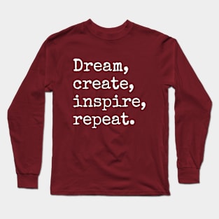 Dream, Create, Inspire, Repeat - Creativity Long Sleeve T-Shirt